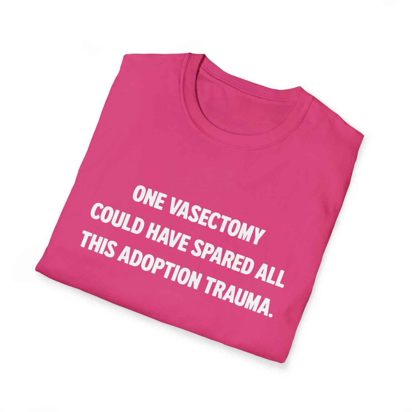 One Vasectomy Could Have Spared All This Adoption Trauma | Protest T-Shirt