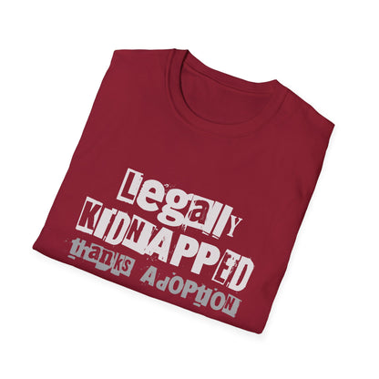 Legally Kidnapped, Thanks Adoption – Adoptee Rights Tee