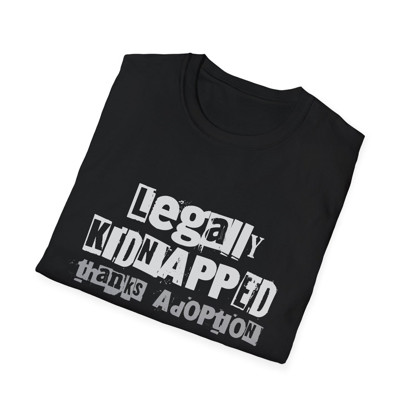 Legally Kidnapped, Thanks Adoption – Adoptee Rights Tee