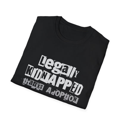 Legally Kidnapped, Thanks Adoption – Adoptee Rights Tee