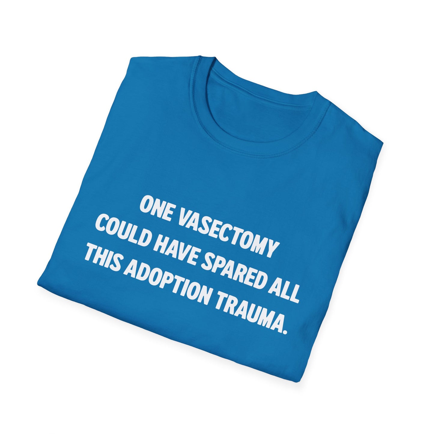 One Vasectomy Could Have Spared All This Adoption Trauma | Protest T-Shirt