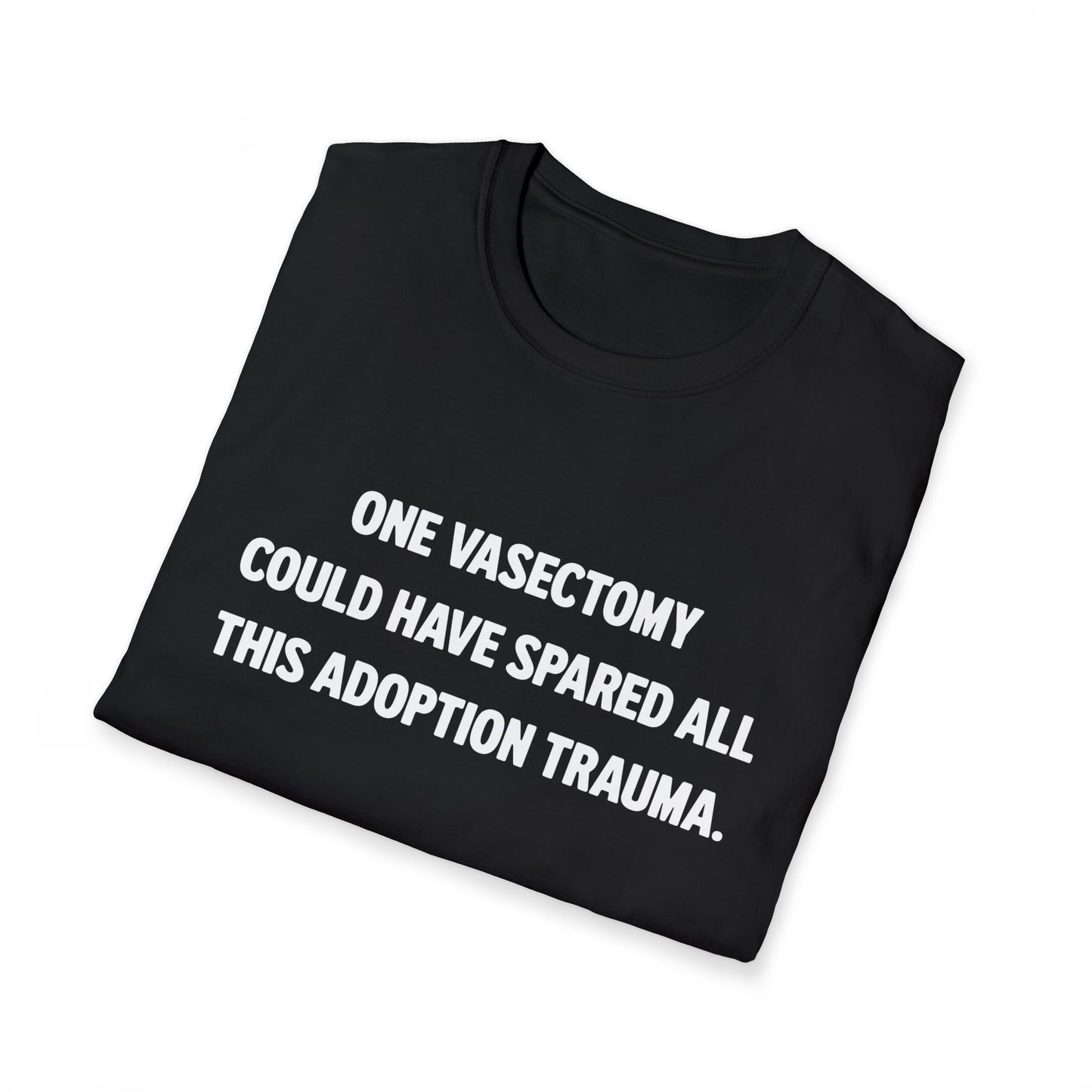One Vasectomy Could Have Spared All This Adoption Trauma | Protest T-Shirt
