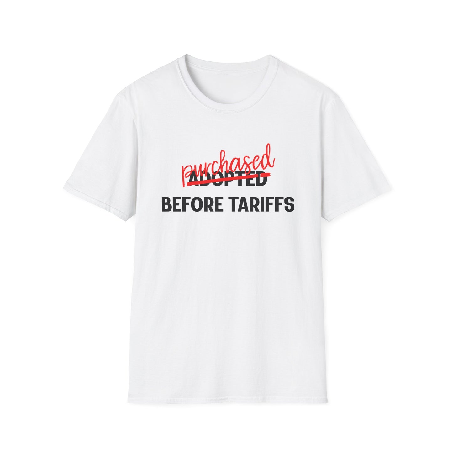 Adopted Before Tariffs Unisex T-Shirt – Adoptee Snark, Political Humor, Adoption Commentary