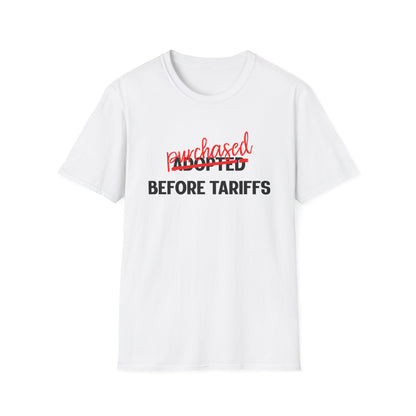 Adopted Before Tariffs Unisex T-Shirt – Adoptee Snark, Political Humor, Adoption Commentary