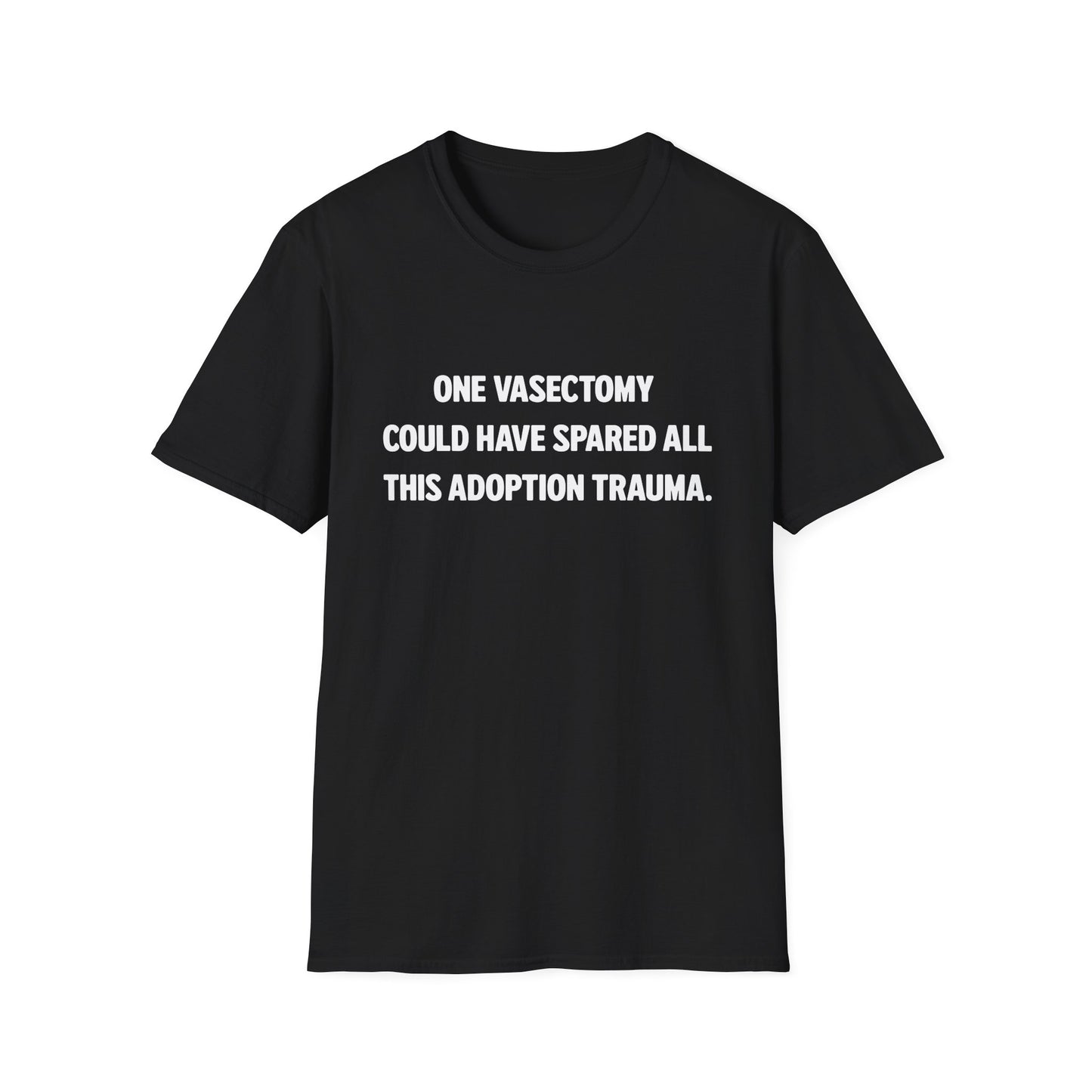 One Vasectomy Could Have Spared All This Adoption Trauma | Protest T-Shirt