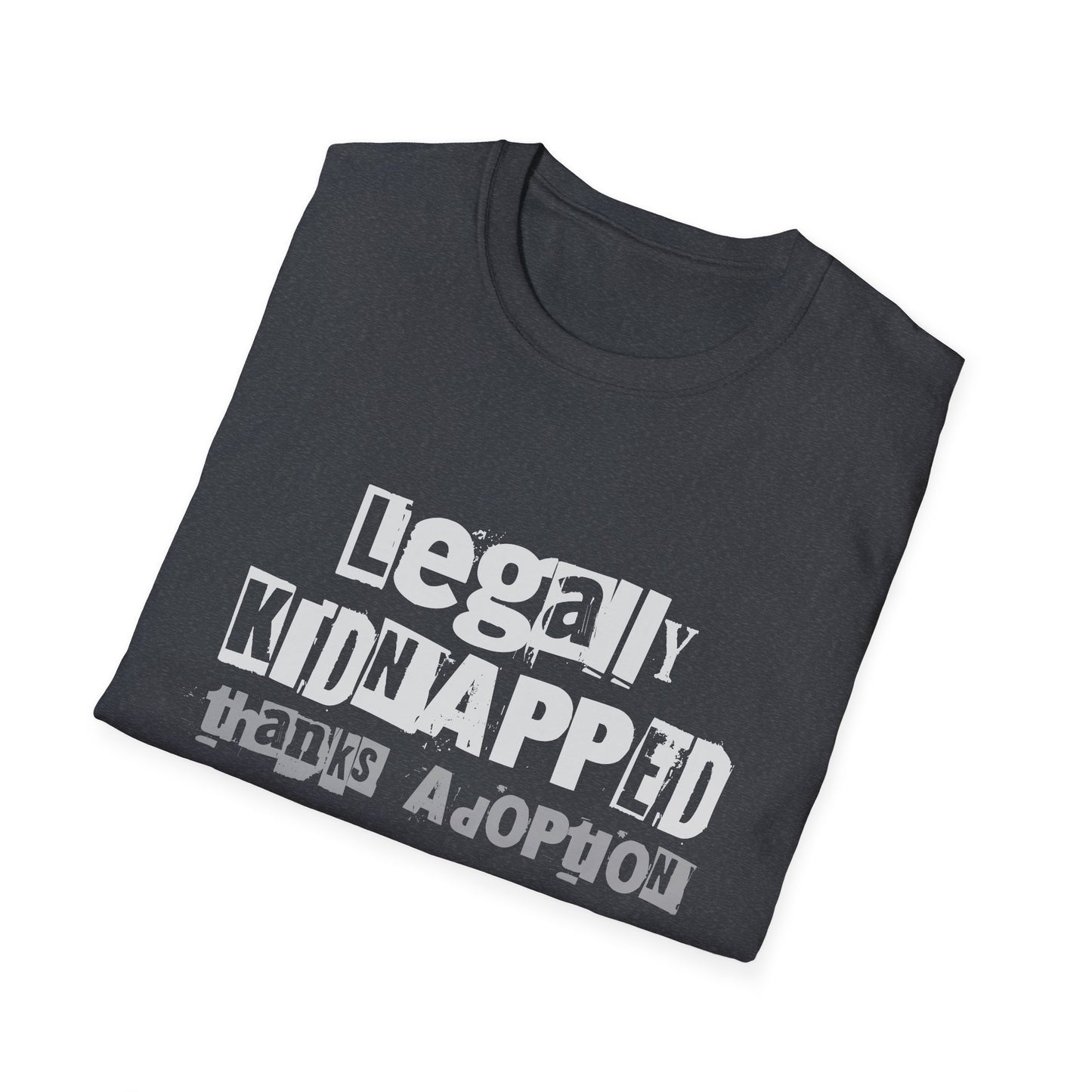 Legally Kidnapped, Thanks Adoption – Adoptee Rights Tee