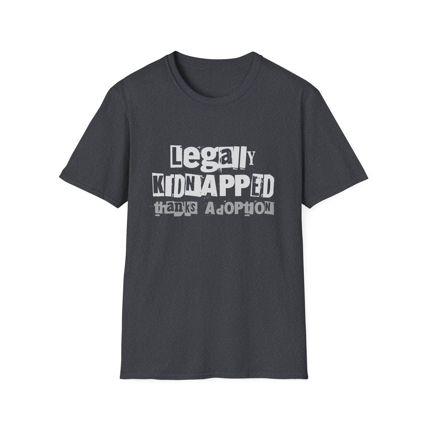 Legally Kidnapped, Thanks Adoption – Adoptee Rights Tee