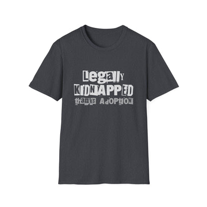 Legally Kidnapped, Thanks Adoption – Adoptee Rights Tee