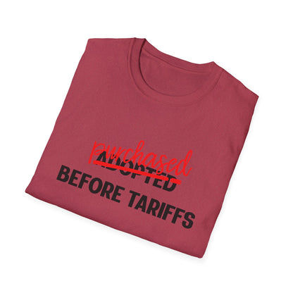 Adopted Before Tariffs Unisex T-Shirt – Adoptee Snark, Political Humor, Adoption Commentary