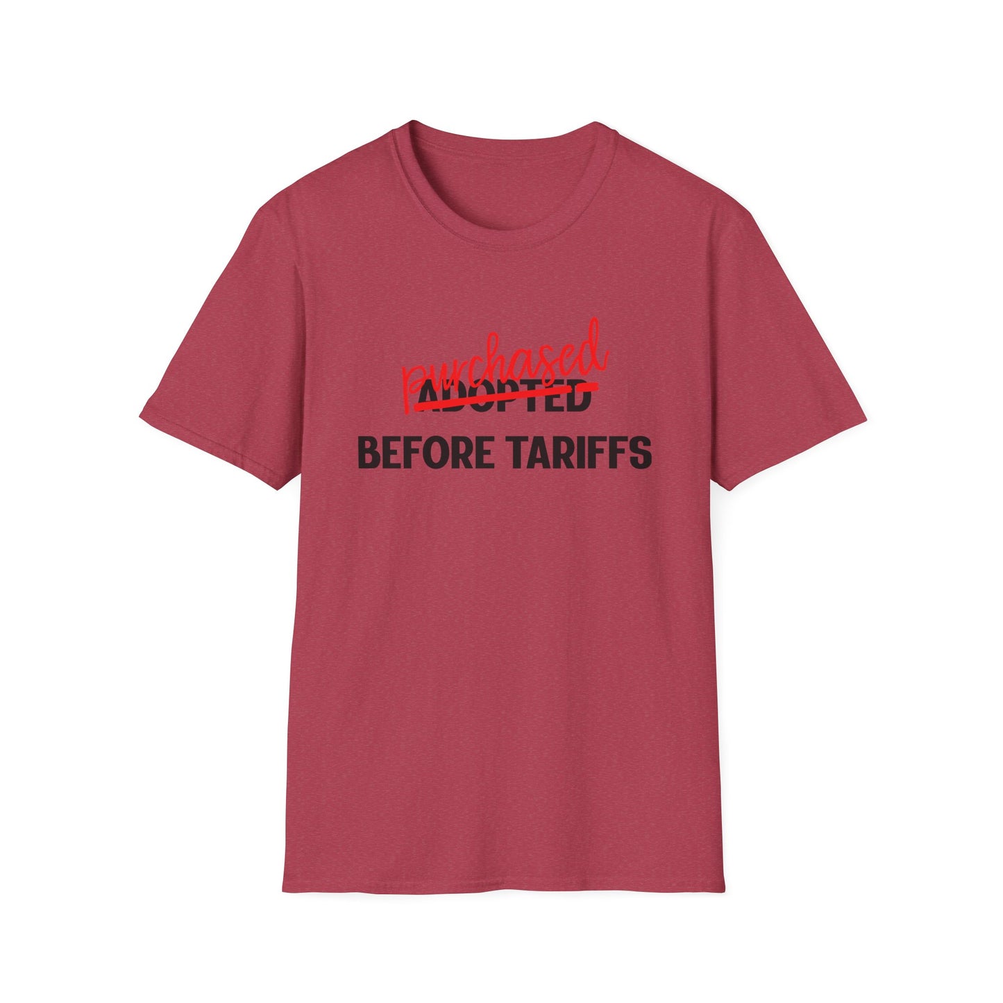 Adopted Before Tariffs Unisex T-Shirt – Adoptee Snark, Political Humor, Adoption Commentary
