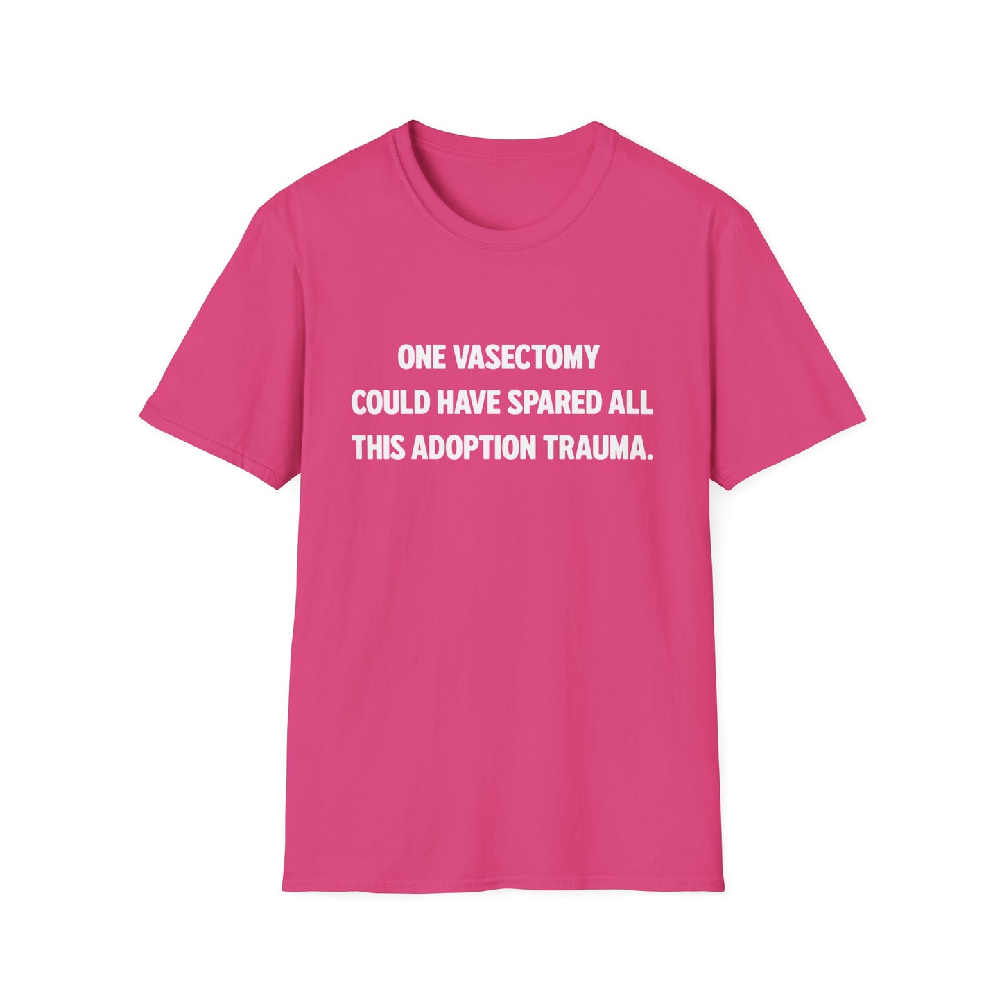 One Vasectomy Could Have Spared All This Adoption Trauma | Protest T-Shirt